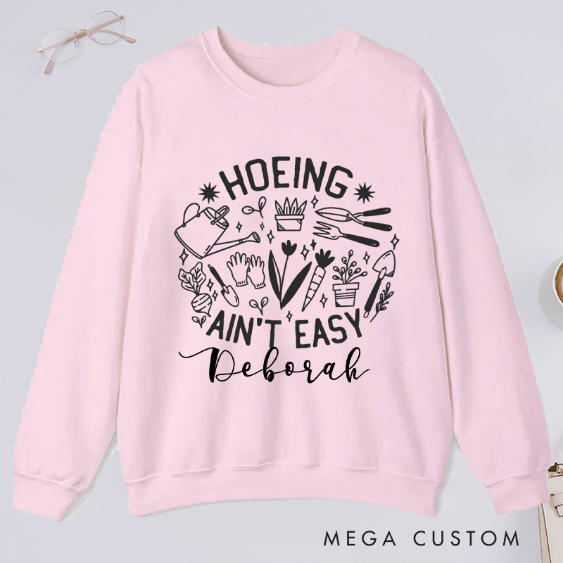 Personalized Hoeing Ain't Easy Classic Sweatshirts Gardener Sweatshirt Gardening Sweatshirt with Name Plant Lover Gift Gardening Gift