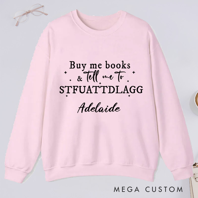 Personalized Buy Me Books And Tell Me To STFUATTDLAGG Classic Sweatshirts Custom Sweatshirt with Name Book Lovers Gift Librarian Gift Reader Gift