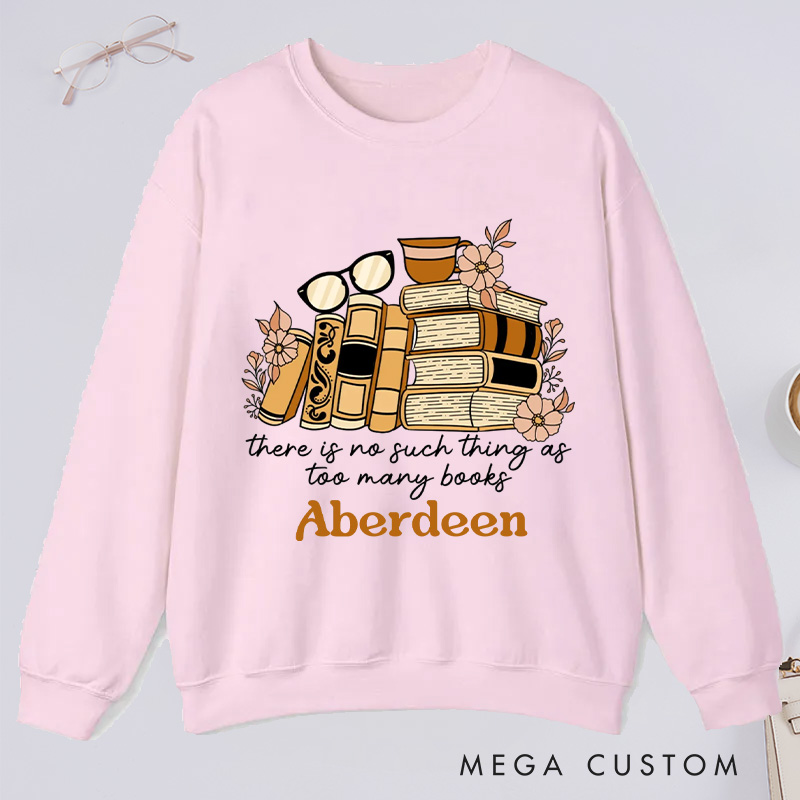 Personalized There Is No Such Thing as Too Many Books Classic Sweatshirts Bookish Sweatshirt with Name for Book Lover Gift Librarian Gift