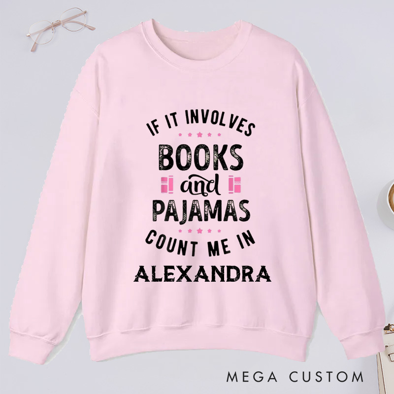 Personalized If It Involves Books And Pajamas Count Me In Classic Sweatshirts Bookish Sweatshirt with Name Book Lover Gift Librarian Gift