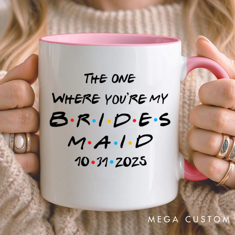 Personalized The One Where You're My Bridesmaid Mug Maid of Honor Name Mug Bachelorette Party Mug Bridesmaid Proposal Gift for Her Bridal Shower Gift