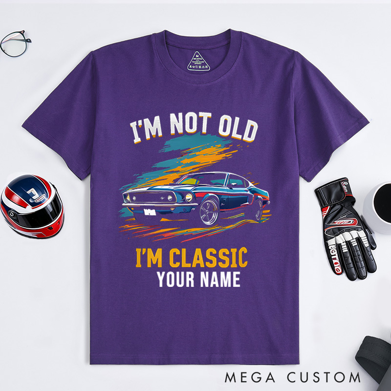 Personalized Classic Car T-Shirt Custom I'm Not Old I'm Classic Design Shirt Husband Gift Shirt