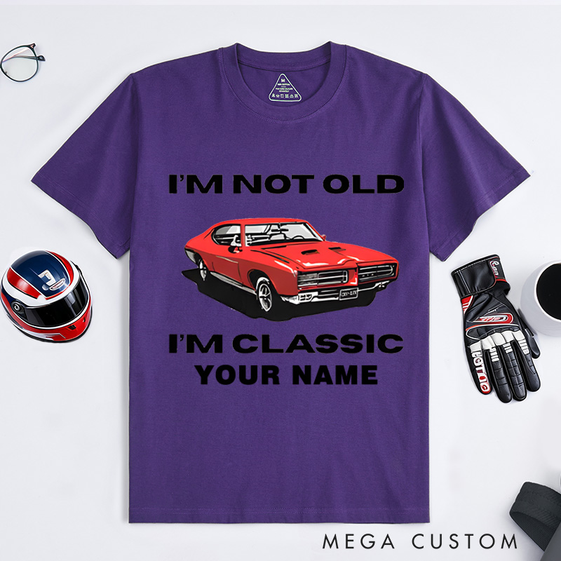 Personalized Classic Car T-Shirt Custom I'm Not Old I'm Classic Design Shirt Husband Gift Shirt
