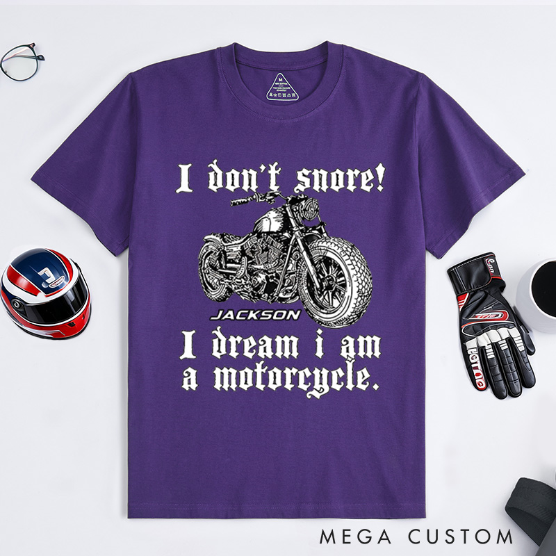 Personalized Motorcycle T-Shirt I Don't Snore I Dream I Am A Motorcycle Design Shirt Unique Gift for Bikers