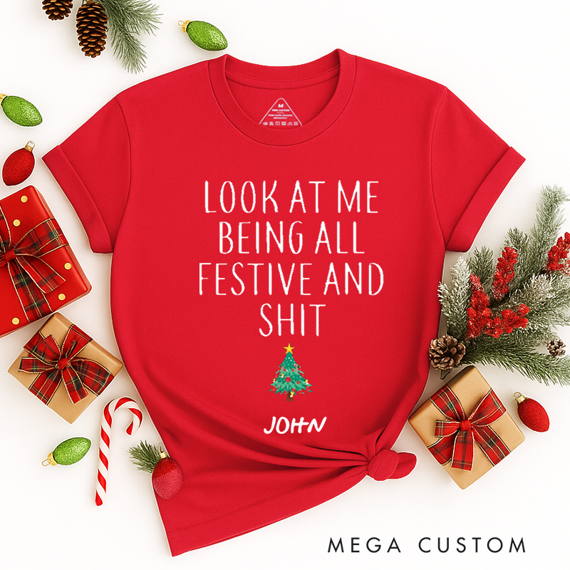 Personalized Classic T-Shirts Christmas Funny Look at Me Being All Festive and Shit Tee