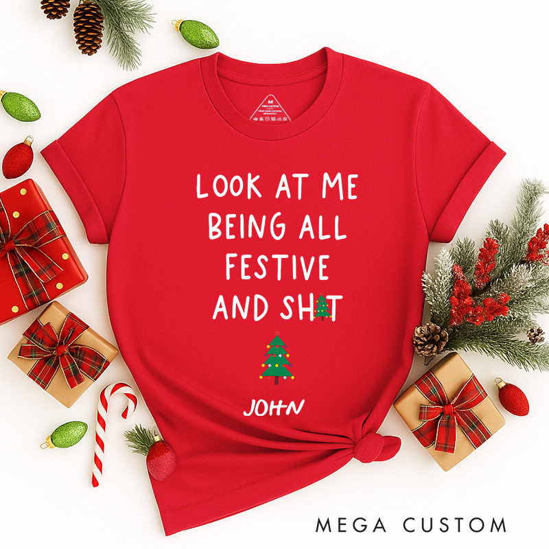 Personalized Classic T-Shirts Funny Christmas Tee Look at Me Being All Festive and Shit Tee
