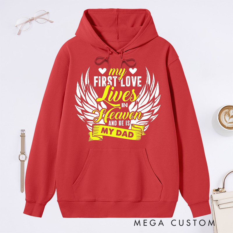 Personalized My First Love Lives in Heaven and He Is My Dad Hoodie for Loss of Dad Sympathy Gift Angel Wings Sweatshirt 