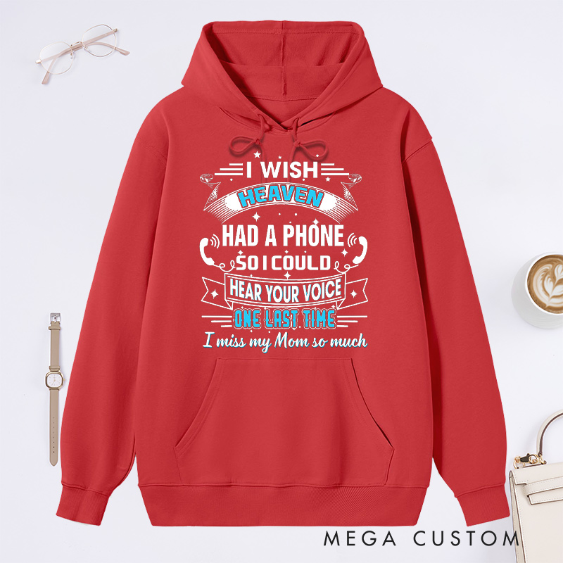 Personalized Remembrance Hoodie I Wish Heaven Had a Phone So I Could Hear Your Voice One Last Time I Miss My Mom So Much Custom Memorial Sweatshirt