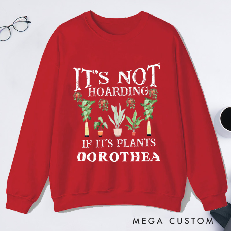 Personalized It is Not Hoarding If It Is Plants Classic Sweatshirts Garden Sweatshirt with Name Gardener Sweatshirt Plant Lover Gift Gardening Gift