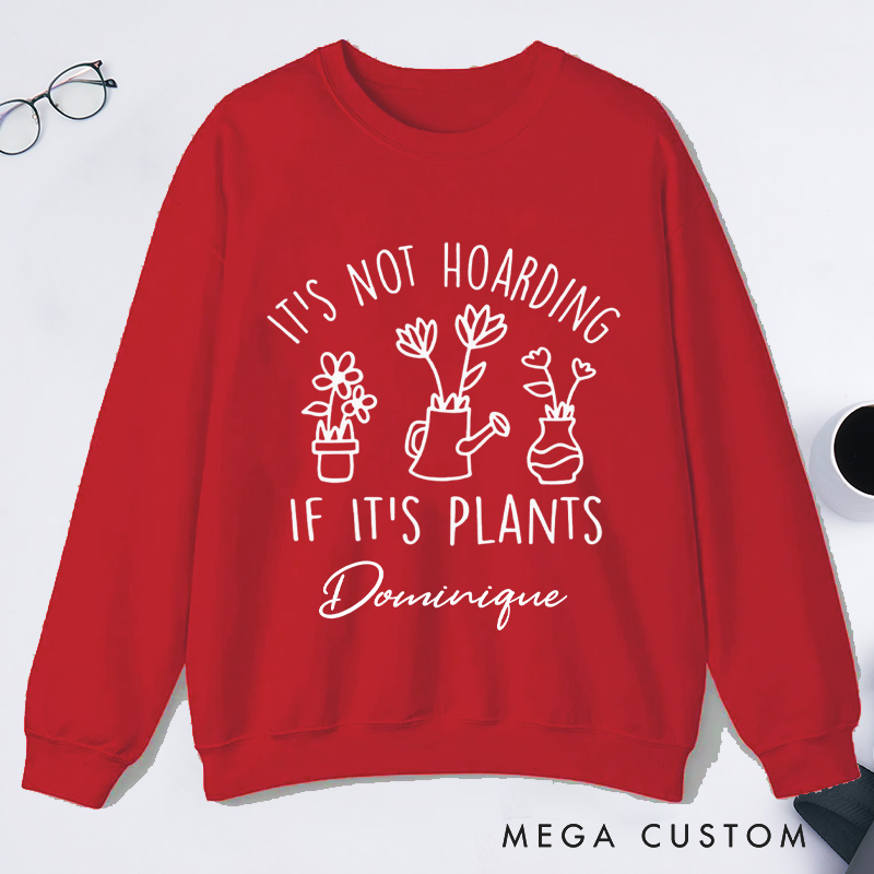 Personalized It's Not Hoarding If It's Plants Classic Sweatshirts Houseplants Sweatshirt with Name Plant Lover Gift Gardening Gift for Gardener