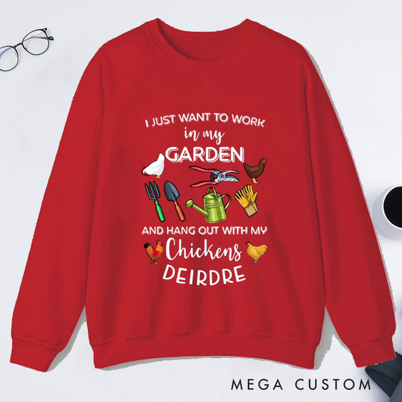 Personalized I Just Want To Work In My Garden And Hangout With My Chickens Classic Sweatshirts with Name Plant Lover Gift Gardening Gift Gardener Gift
