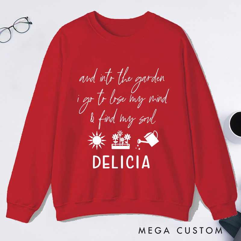 Personalized And Into The Garden I Go to My Mind And Find My Soul Classic Sweatshirts with Name Plant Lover Gift Gardening Gift for Gardener Gift