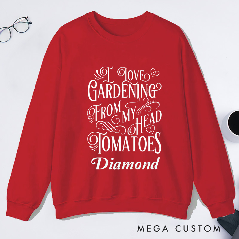 Personalized I Love Gardening From My Head Tomatoes Classic Sweatshirts Gardener Sweatshirt with Name Plant Lover Gift Gardening Lover Gift