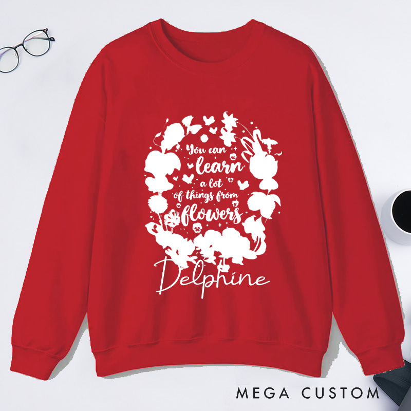 Personalized You Can Learn A Lot Of Things From Flowers Classic Sweatshirts Wildflowers Sweatshirt Plant Lover Gift Gardening Gifts