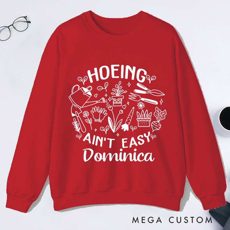 Personalized Hoeing Ain't Easy Classic Sweatshirts Gardening Sweatshirt Gift for Plant Lover Gift Gardening Lover Gift Gardener Gift