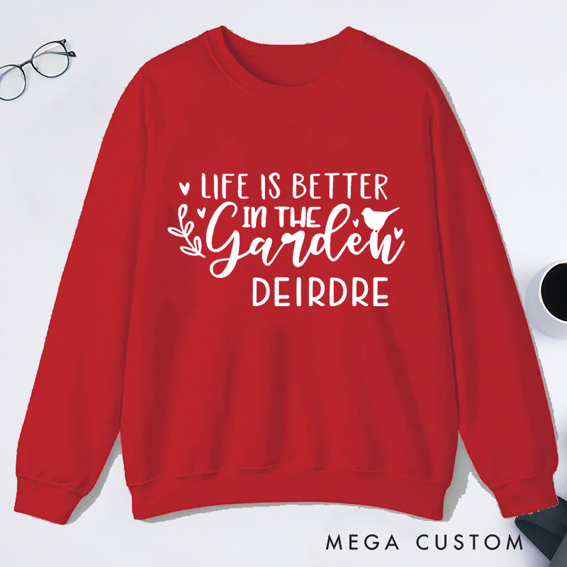 Personalized Life Is Better In the Garden Classic Sweatshirts Gardening Sweatshirt Gardener Sweatshirt with Name Plant Lover Gift Gardening Gift
