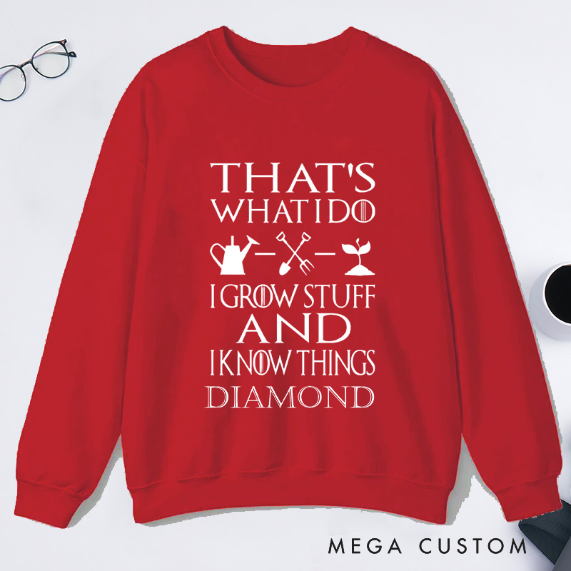 Personalized That's What I Do I Grow Stuff And I Know Things Classic Sweatshirts Gardener Sweatshirt with Name Plant Lover Gift Gardening Gift
