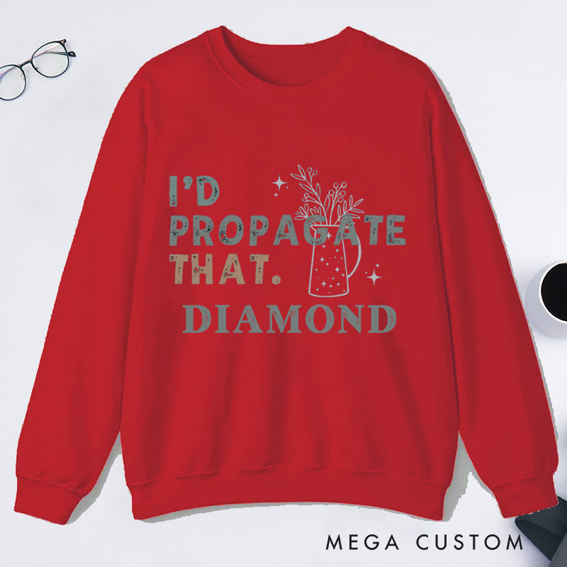 Personalized I'd Propagate That Classic Sweatshirts Gardener Sweatshirt with Name Plant Lover Gift Gardening Gift Gardener Gift