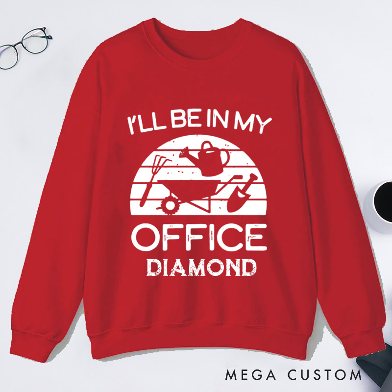 Personalized I'll Be in My Office Classic Sweatshirts Gardener Sweatshirt with Name Plant Lover Gift Gardening Gift Gardener Gift