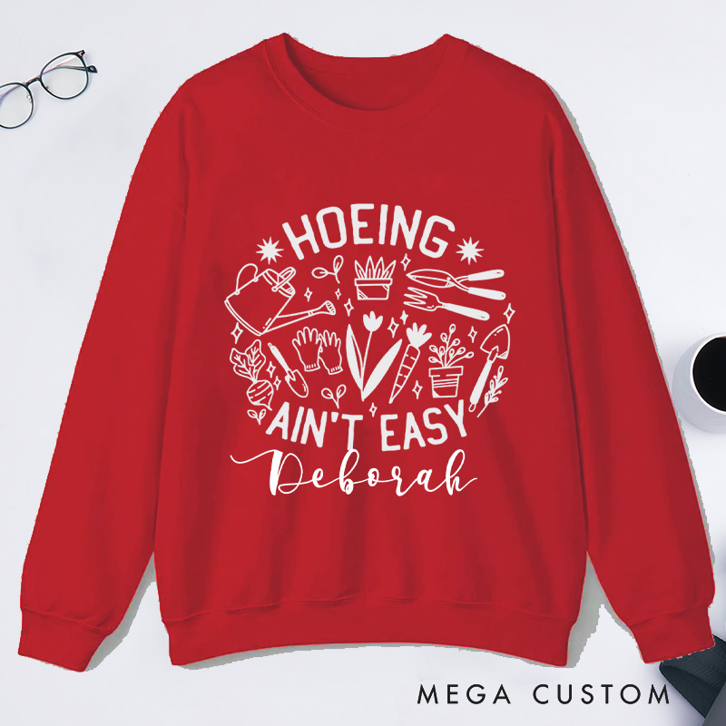Personalized Hoeing Ain't Easy Classic Sweatshirts Gardener Sweatshirt Gardening Sweatshirt with Name Plant Lover Gift Gardening Gift
