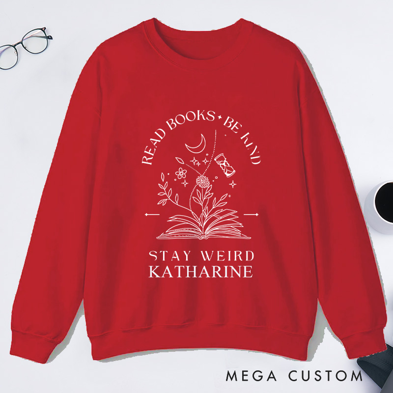 Personalized Read Books Be Kind Stay Weird Classic Sweatshirts Reading Sweatshirt with Name for Book Lover Gift Librarian Gift Reading Gift