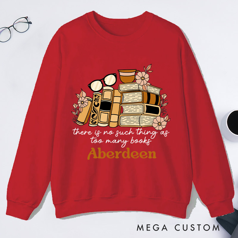 Personalized There Is No Such Thing as Too Many Books Classic Sweatshirts Bookish Sweatshirt with Name for Book Lover Gift Librarian Gift