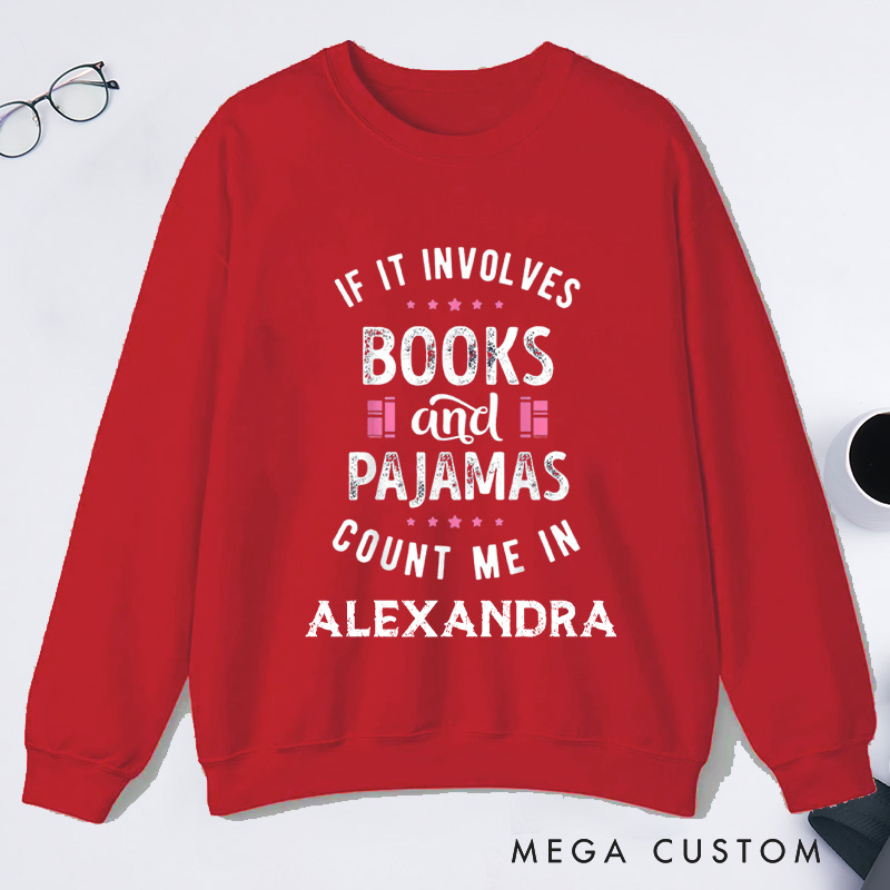 Personalized If It Involves Books And Pajamas Count Me In Classic Sweatshirts Bookish Sweatshirt with Name Book Lover Gift Librarian Gift
