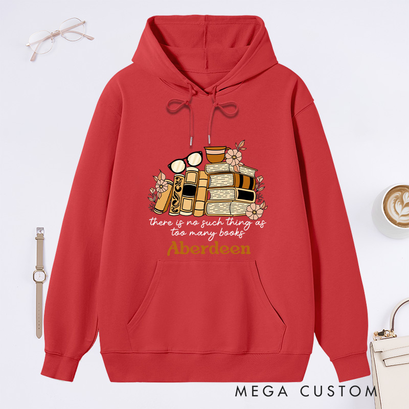 Personalized There Is No Such Thing As Too Many Books Classic Hoodies Book Lover Hoodies with Name Reading Hoodies Librarian Gift Reader Gift