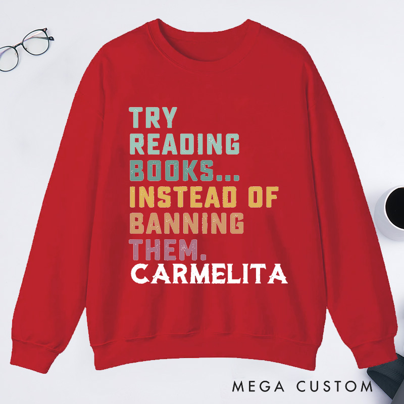 Personalized Try Reading Books Instead Of Banning Them Reading Classic Sweatshirts Librarian Sweatshirts Gift For Book Lover