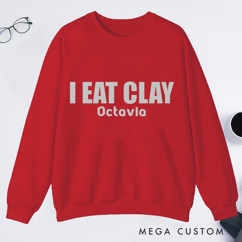 Personalized I Eat Clay Classic Sweatshirts Pottery Sweatshirts Ceramics Sweatshirts Artist Sweatshirts