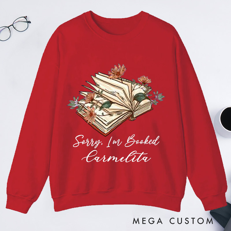 Personalized Sorry I Am Booked Classic Sweatshirts Book Flower Sweatshirt Bookish Sweatshirt with Name Book Lover Gift Librarian Gift Reading Gift