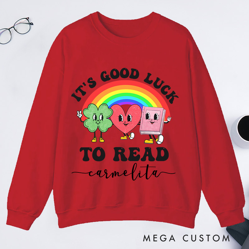 Personalized It's Good Luck to Read Classic Sweatshirts St. Patrick's Day Sweatshirt Bookish Sweatshirt with Name Book Lover Gift Librarian Gift