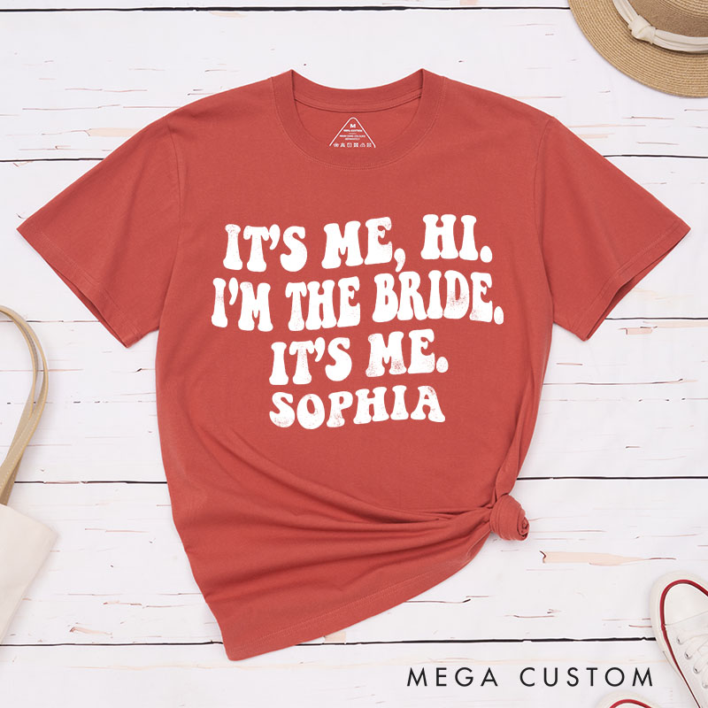 Personalized It's Me Hi I'm the Bride T-Shirt Bride Wedding Day T-Shirt Mrs. Bride Bachelorette Party Gift