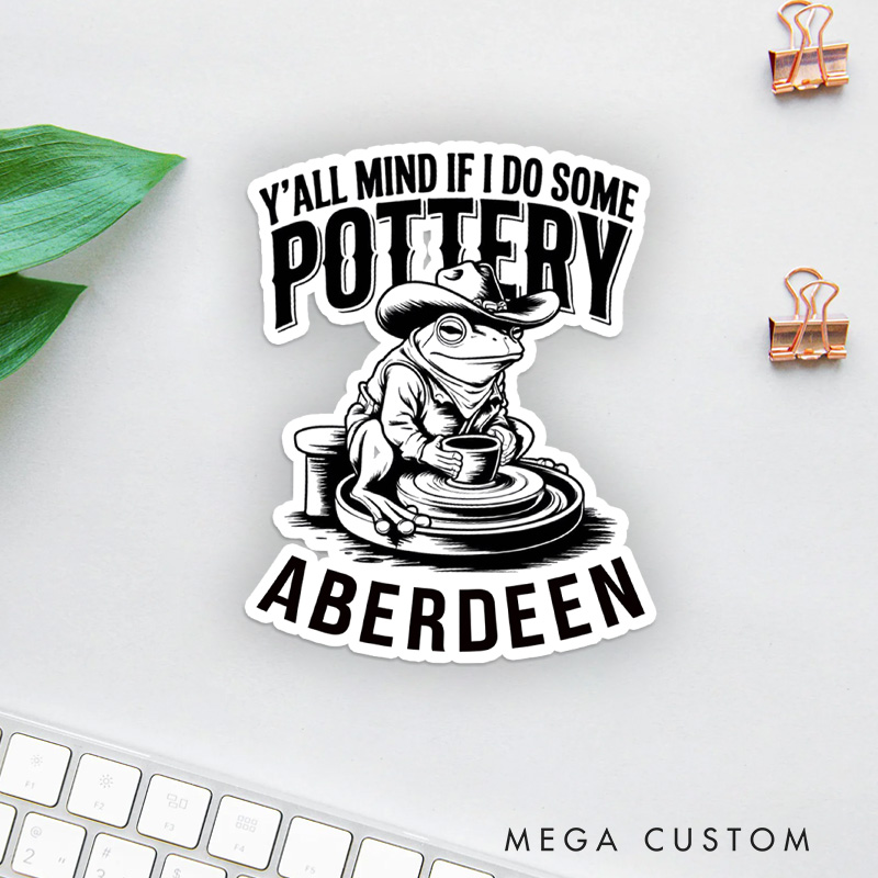 Personalized Y'all Mind if I Do Some Pottery Sticker Pottery Stickers with Name for Pottery Lovers Gift Clay Lover Gift