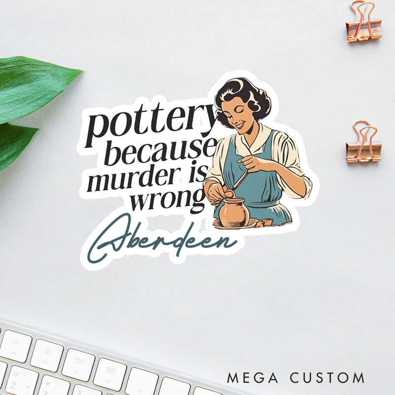 Personalized Pottery Because Murder is Wrong Sticker Funny Pottery Stickers with Name for Pottery Lovers Gift Clay Lover Gift