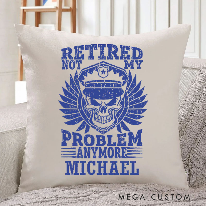 Personalized Policeman Pillow Retired Not My Problem Anymore Appreciation Gift for Police officer