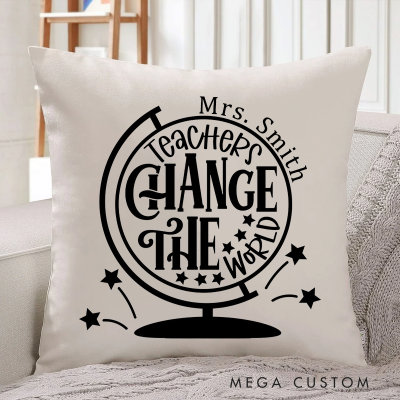 Personalized Teachers Pillow Teachers Change the World Throw Pillow Appreciation Gift for Teachers