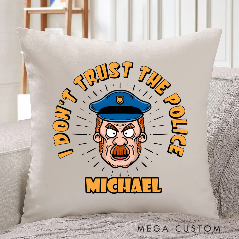 Personalized Policeman Pillow I Don't Trust The Police Design Appreciation Gift for Policeman