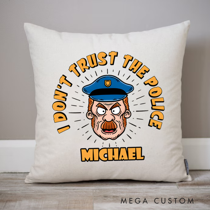 Personalized Policeman Pillow I Don't Trust The Police Design Appreciation Gift for Policeman
