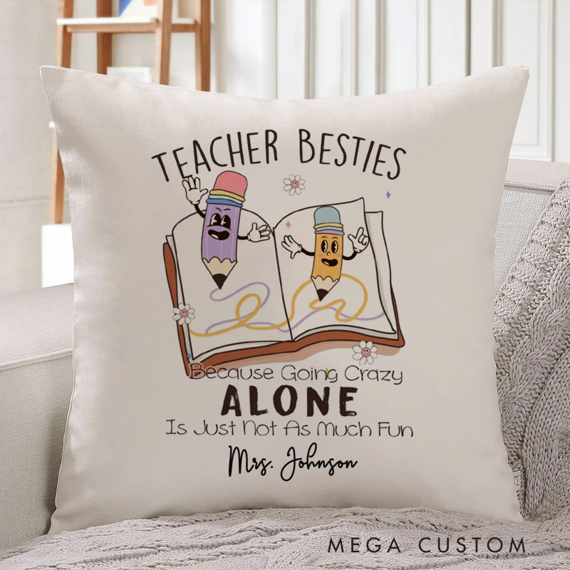 Personalized Teachers Pillow Teachers Besties Because Going Crazy Alone Throw Pillow Gift for Teachers