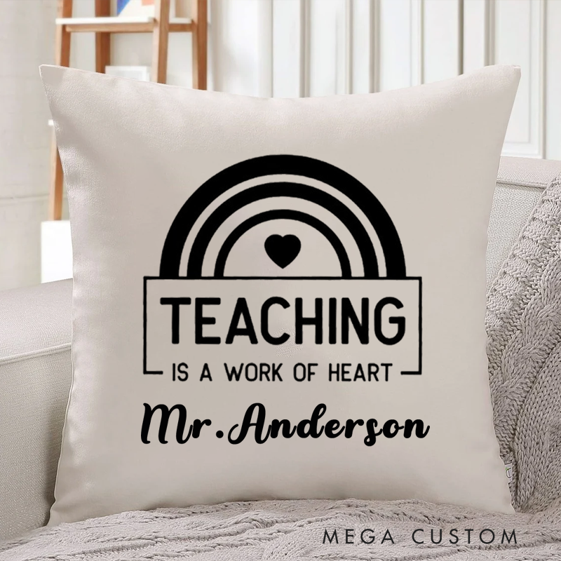 Personalized Teachers Pillow Teaching is the Work of Heart Throw Pillow Appreciation Gift for Teachers