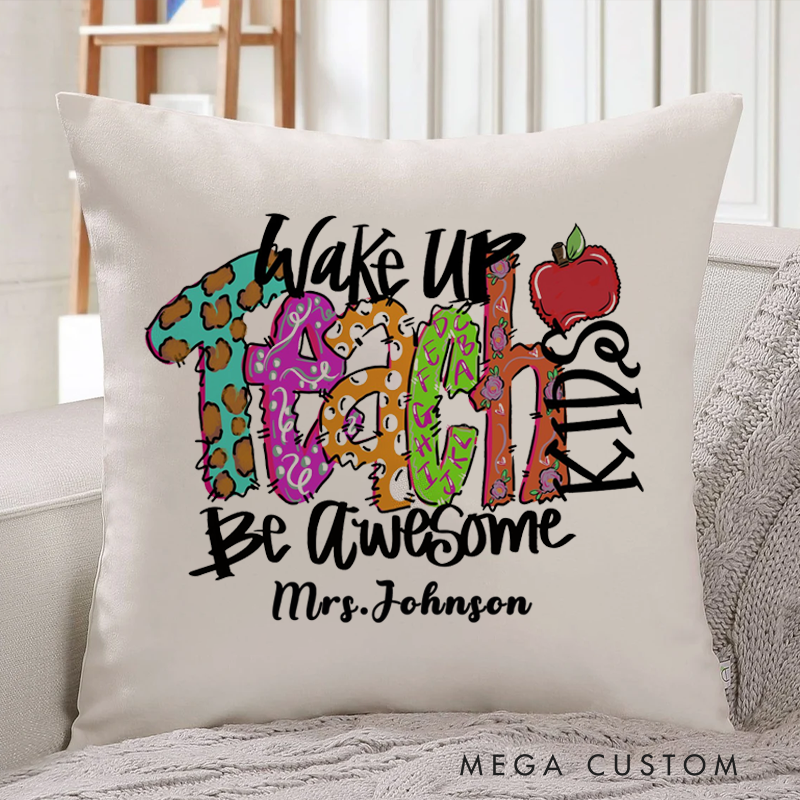 Personalized Teachers Pillow Wake Up Teach Kids be Awesome Throw Pillow Appreciation Gift for Teachers