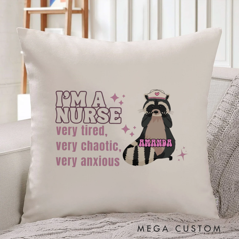 Personalized Nurse Pillow I'm a Nurse Very Tired Very Chaotic Very Anxious Throw Pillow Appreciation Gift for Nurse