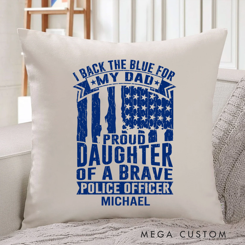 Personalized Policeman Pillow I Back the Blue for My Dad Proud Daughter of a Brave Police Officer Throw Pillow Gift for Policeman