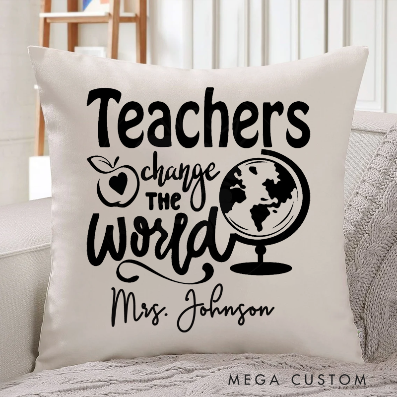 Personalized Teachers Pillow Teachers Change the World Throw Pillow Appreciation Gift for Teachers