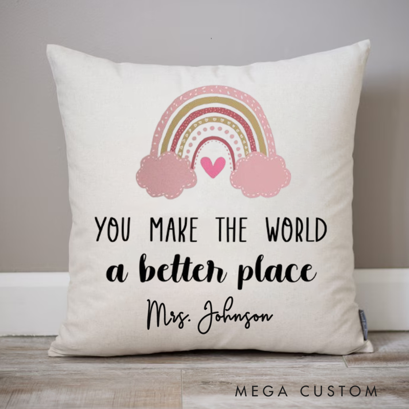 Personalized Teachers Pillow You Make the World a Better Perfect Throw Pillow Appreciation Gift for Teachers