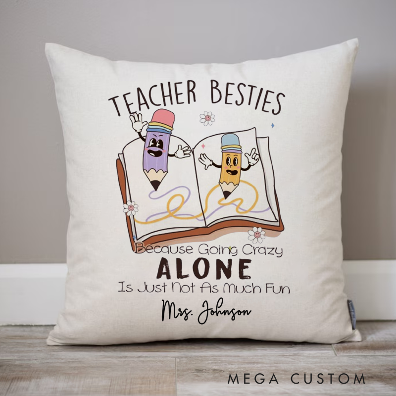 Personalized Teachers Pillow Teachers Besties Because Going Crazy Alone Throw Pillow Gift for Teachers