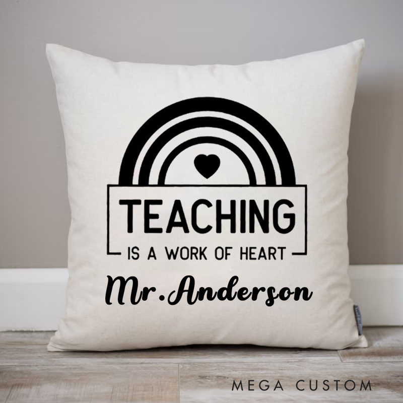 Personalized Teachers Pillow Teaching is the Work of Heart Throw Pillow Appreciation Gift for Teachers