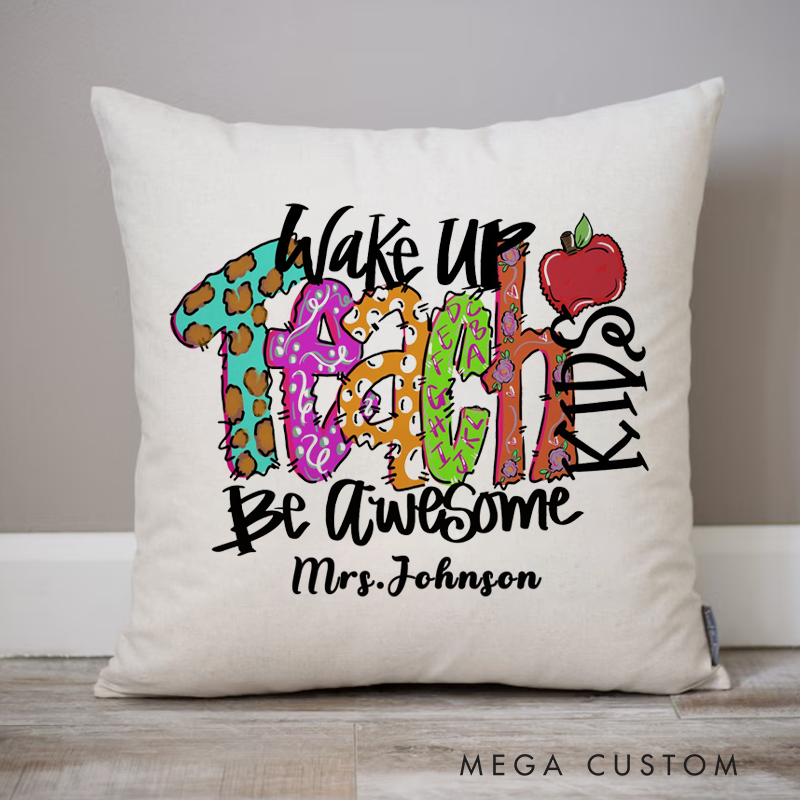 Personalized Teachers Pillow Wake Up Teach Kids be Awesome Throw Pillow Appreciation Gift for Teachers