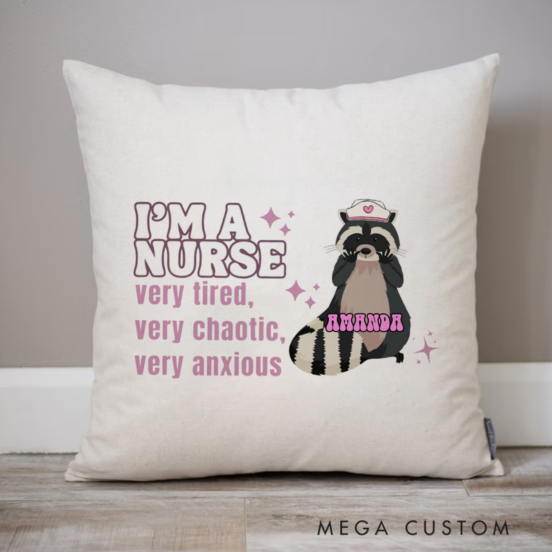 Personalized Nurse Pillow I'm a Nurse Very Tired Very Chaotic Very Anxious Throw Pillow Appreciation Gift for Nurse
